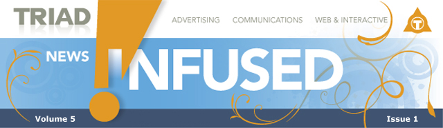 TRIAD Communications :: News Infused Volume 5 Issue 1